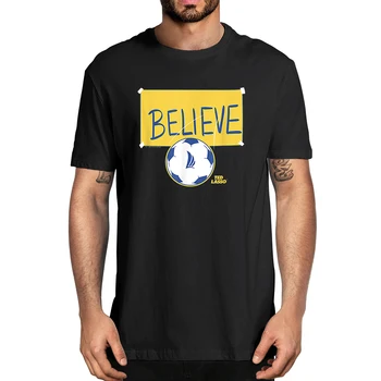 100 % Pamuk Ted Kement Inanıyorum Futbol Işareti erkek Yenilik T-Shirt Kadın Rahat Streetwear Harajuku Tee Boy Hediye AB Boyutu