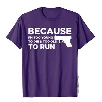 Çünkü ben Çok Genç Ölmek İçin Komik Tanrı Silahlar 2A Sevgilisi Pro Silah T-Shirt Yaygın Erkek T Shirt 3D Tarzı Üst T-shirt Pamuk Sokak 1